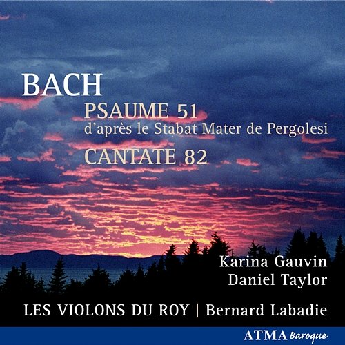 Bach Psaume 51 Cantate 82 Karina Gauvin, Daniel Taylor, Les Violons du Roy, Bernard Labadie