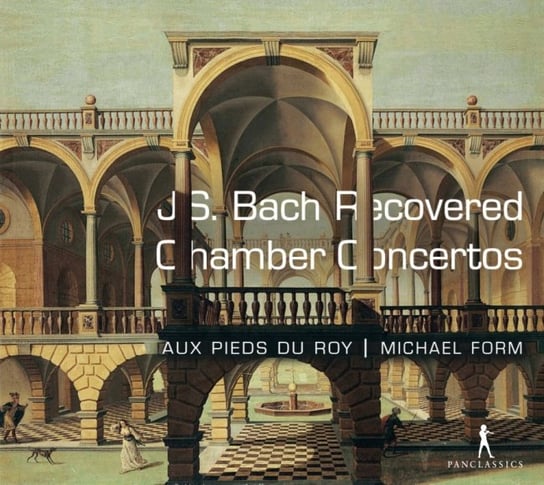 Bach: Recovered Chamber Concertos Aux Pieds du Roy, Form Michael