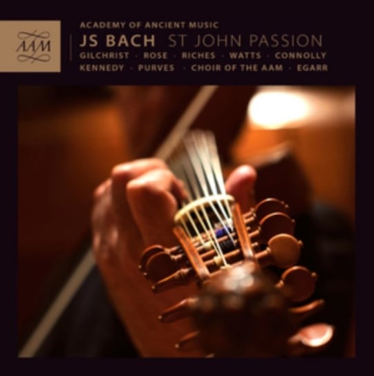 Bach: St. John Passion Academy of Ancient Music, Gilchrist James, Rose Matthew, Riches Anthony, Watts Elizabeth, Connoly Sarah, Kennedy Andrew, Purves Christopher