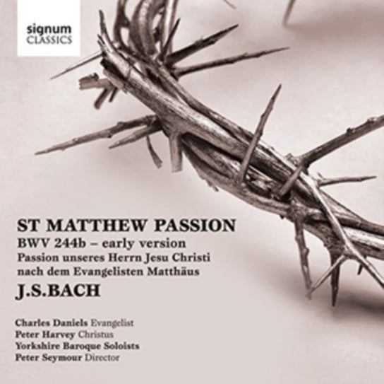 Bach: St Matthew Passion, BWV 244b (Early Version) Daniels Charles, Harvey Peter, Yorkshire Baroque Solists