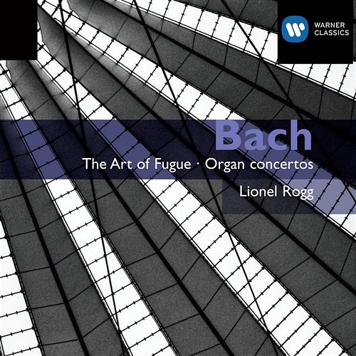 Bach: The Art of Fugue / Organ Concertos Lionel Rogg