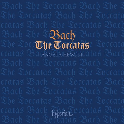 Bach: The Toccatas, BWV 910-916 Angela Hewitt