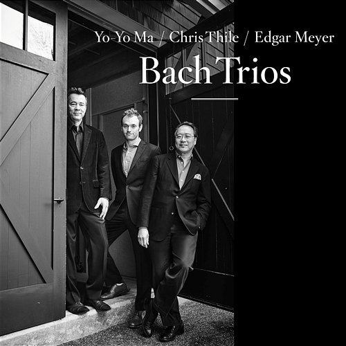 Bach Trios Yo-Yo Ma, Chris Thile & Edgar Meyer