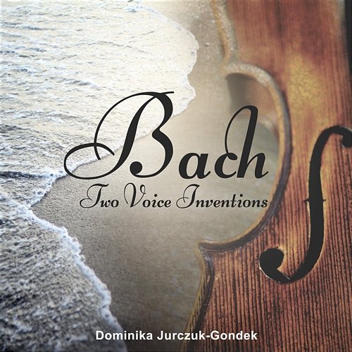 Bach: Two Voice Inventions Dominika Jurczuk-Gondek
