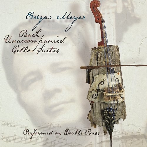 Bach: Unaccompanied Cello Suites Performed on Double Bass Edgar Meyer