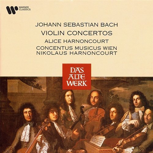 Bach: Violin Concertos Alice Harnoncourt, Concentus Musicus Wien & Nikolaus Harnoncourt