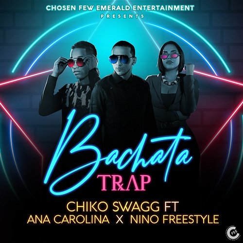 Bachata Trap Boy Wonder CF & Chiko Swagg feat. Nino Freestyle, Ana Carolina