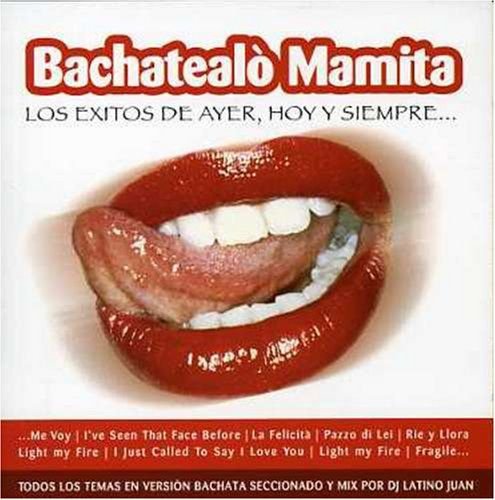 Bachatealo' Mamita - Los Exitos De Ayer, Hoy Y Siempre Various Artists