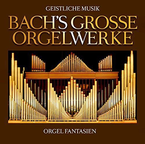 Bachs Grosse Orgelwerke Bach Jan Sebastian