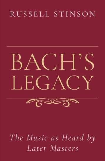 Bachs Legacy. The Music as Heard by Later Masters Opracowanie zbiorowe