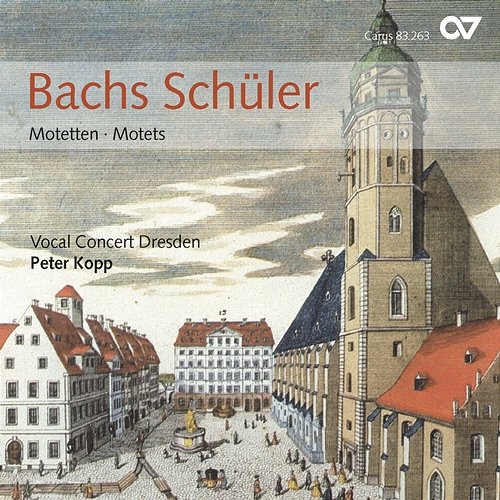 Bachs Schüler – Motetten Dresdner Instrumental-Concert, Vocal Concert Dresden, Peter Kopp
