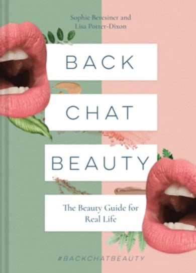 Back Chat Beauty: The beauty guide for real life Beresiner Sophie, Potter-Dixon Lisa