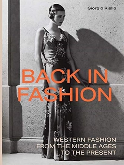 Back in Fashion: Western Fashion from the Middle Ages to the Present Riello Giorgio