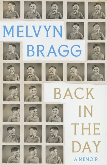 Back in the Day: Melvyn Bragg's deeply affecting, first ever memoir Bragg Melvyn