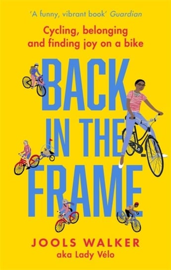 Back in the Frame: Cycling, belonging and finding joy on a bike Jools Walker