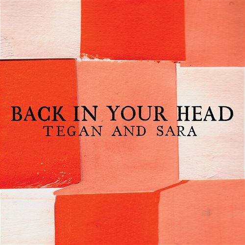 Back In Your Head Tegan And Sara