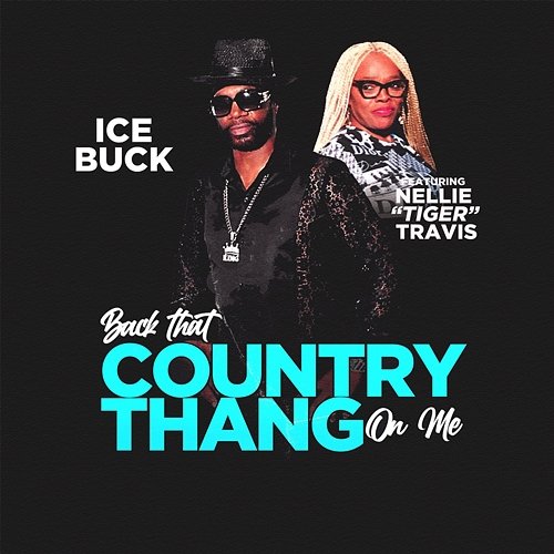 Back that Country Thang on Me Ice Buck feat. Nellie "Tiger" Travis