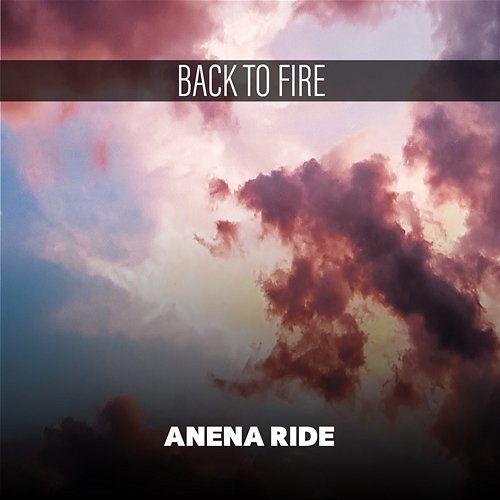 Back To Fire Anena Ride