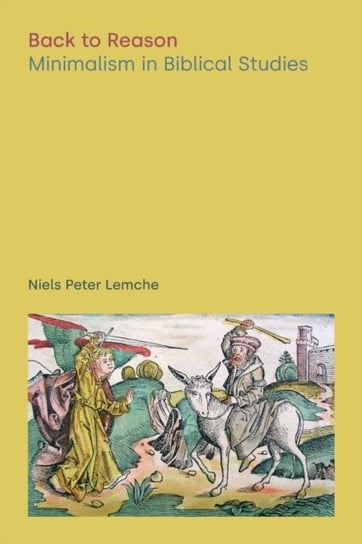 Back to Reason: Minimalism in Biblical Studies Niels Peter Lemche