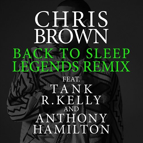 Back To Sleep (Legends Remix) Chris Brown feat. Tank, R.Kelly, Anthony Hamilton