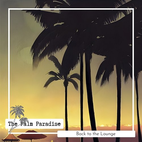 Back to the Lounge The Palm Paradise