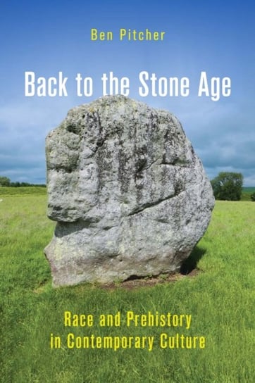 Back to the Stone Age: Race and Prehistory in Contemporary Culture McGill-Queen's University Press
