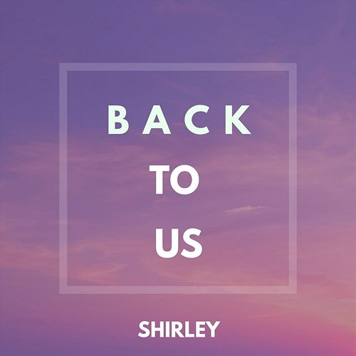 Back to Us Shirley