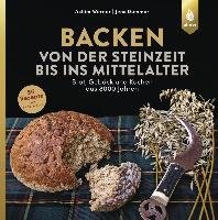 Backen von der Steinzeit bis ins Mittelalter Werner Achim, Dummer Jens