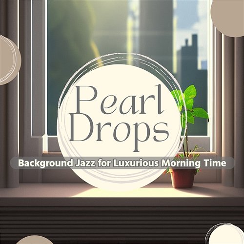 Background Jazz for Luxurious Morning Time Pearl Drops