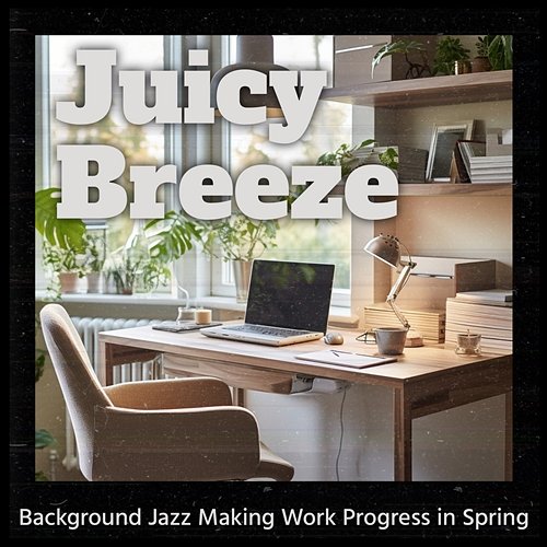 Background Jazz Making Work Progress in Spring Juicy Breeze