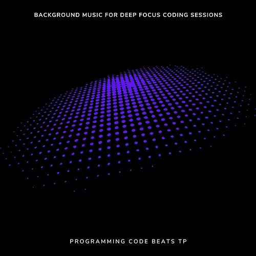 Background Music for Deep Focus Coding Sessions Programmer's Beats TP, Programming Code Beats TP, Music for Coding TP