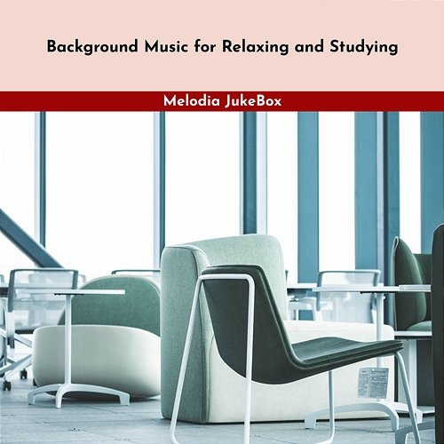 Background Music for Relaxing and Studying Melodia JukeBox