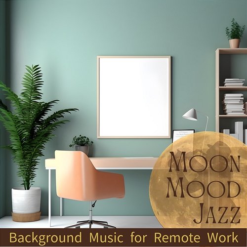 Background Music for Remote Work Moon Mood Jazz