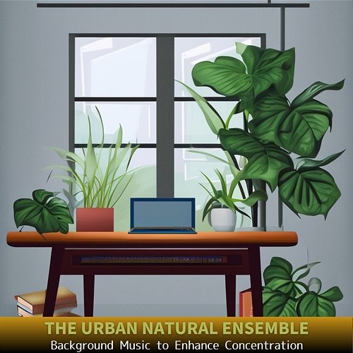 Background Music to Enhance Concentration The Urban Natural Ensemble