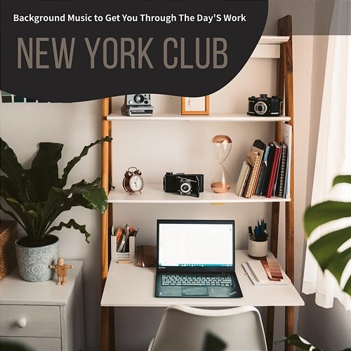 Background Music to Get You Through the Day's Work New York Club