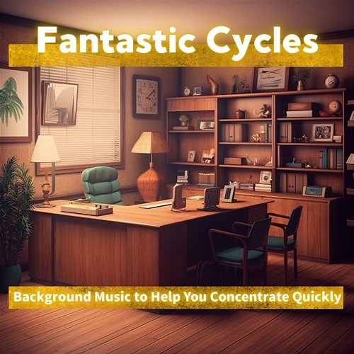 Background Music to Help You Concentrate Quickly Fantastic Cycles