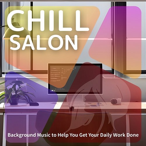 Background Music to Help You Get Your Daily Work Done Chill Salon
