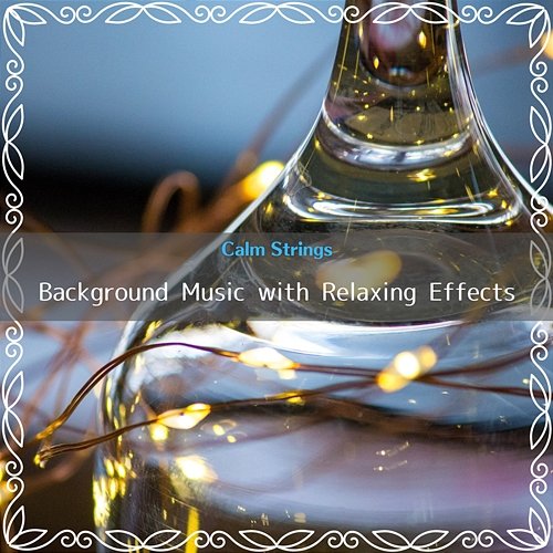 Background Music with Relaxing Effects Calm Strings