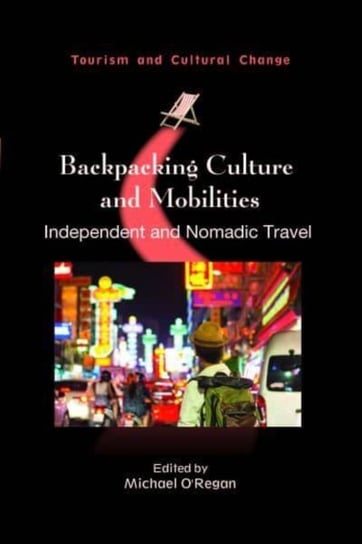 Backpacking Culture and Mobilities: Independent and Nomadic Travel Michael O'Regan