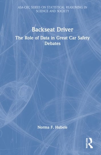 Backseat Driver: The Role of Data in Great Car Safety Debates Norma Faris Hubele