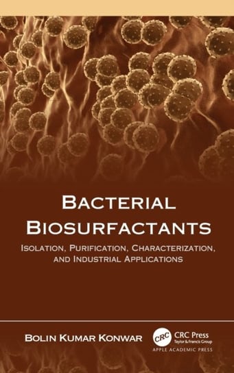 Bacterial Biosurfactants: Isolation, Purification, Characterization, and Industrial Applications Opracowanie zbiorowe