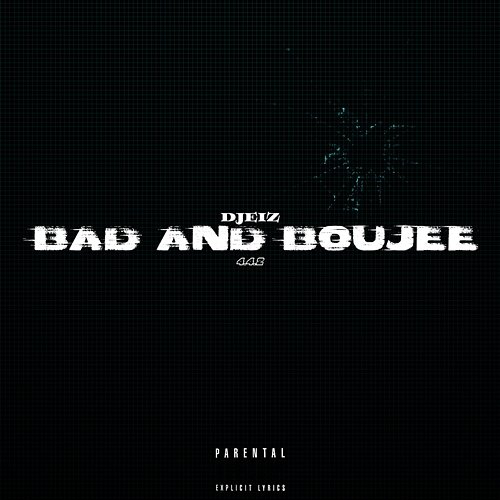 Bad and Boujee Djeiz