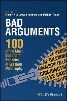 Bad Arguments: 100 of the Most Important Fallacies in Western Philosophy Arp Robert