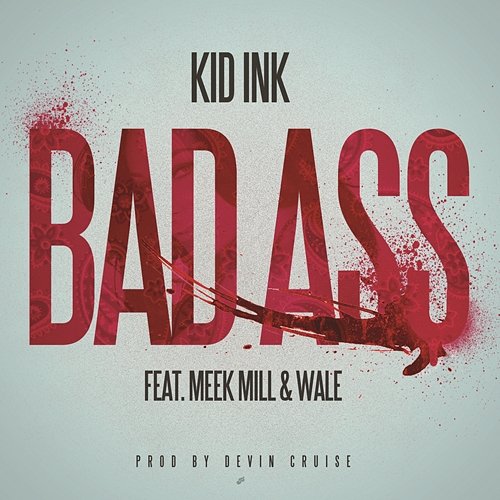 Bad Ass Kid Ink feat. Meek Mill & Wale