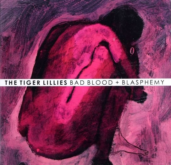 Bad Blood + Blasphemy The Tiger Lillies