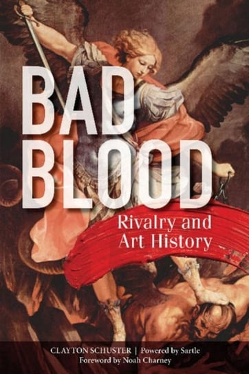 Bad Blood. Rivalry and Art History Clayton Schuster