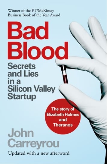 Bad Blood: Secrets and Lies in a Silicon Valley Startup Carreyrou John
