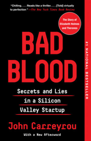 Bad Blood: Secrets and Lies in a Silicon Valley Startup Carreyrou John