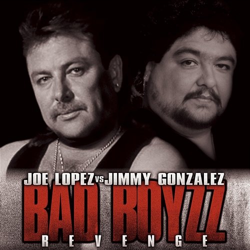 Bad Boyzz Revenge Jimmy Gonzalez, Joe Lopez