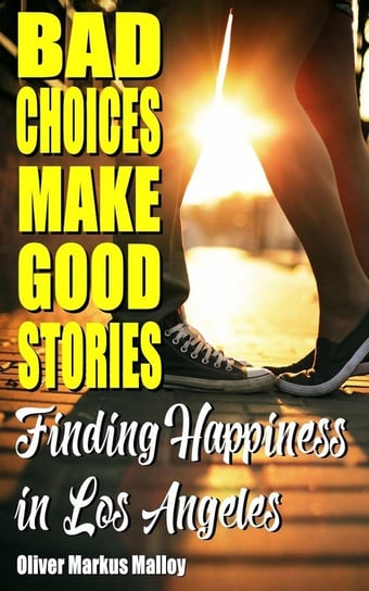 Bad Choices Make Good Stories Malloy Oliver Markus